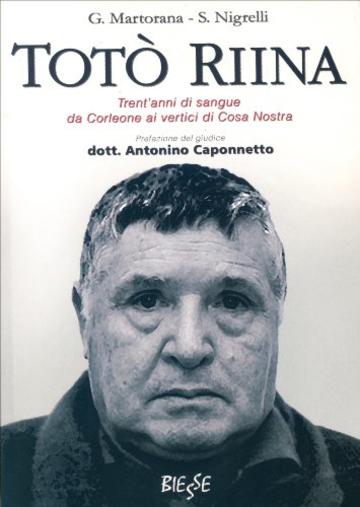 Totò Riina: Trent'anni di sangue da Corleone ai vertici di Cosa Nostra (Biesse)